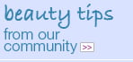 Beauty tipsfrom our community Submit your beauty tips